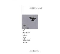 Getting Out: Life Stories of Women Who Left Abusive Men