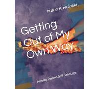 Getting Out of My Own Way: Moving Beyond Self Sabotage (Sacred Self Series)