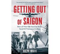 Getting Out of Saigon: How a 27-Year-Old Banker Saved 113 Vietnamese Civilians
