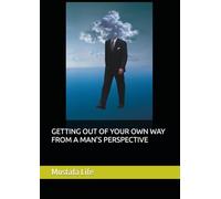GETTING OUT OF YOUR OWN WAY FROM A MAN'S PERSPECTIVE