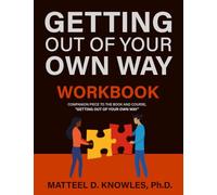 Getting Out of Your Own Way WORKBOOK: Companion Piece to the Book and Course, "Getting Out of Your Own Way" (Getting Out of Your Own Way: Professional Growth Series)