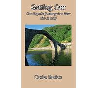 Getting Out: One Expat's Journey to a New Life in Italy