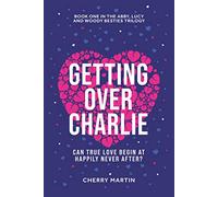 Getting Over Charlie: Can true love begin at happily never after?: 1 (Besties Trilogy)