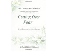 Getting Over Fear: From Ignorance to Inner Courage