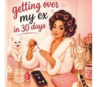 Getting Over My Ex in 30 Days - The ultimate self-love journal to guide you through your amazing healing journey