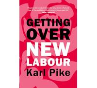 Getting Over New Labour: The Party After Blair and Brown (Building Progressive Alternatives)