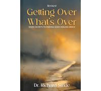 Getting Over What’s Over: Seven Secrets to Finding God’s Healing Grace