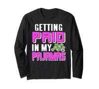 Getting Paid in My Pajamas Work from Home Humor Long Sleeve T-Shirt