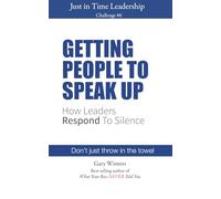 Getting People to Speak Up: How Leaders Respond to Silence (Just In Time Leadership Series)