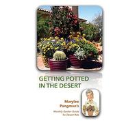 Getting Potted in the Desert; Marylee Pangman's Monthly Garden Guide for Desert Pots