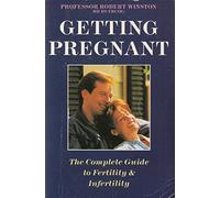 Getting Pregnant: The Complete Guide to Fertility and Infertility