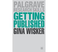Getting Published: Academic Publishing Success: 11 (Palgrave Research Skills)