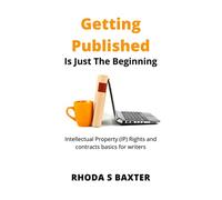 Getting Published is Just The Beginning: A Guide to Intellectual Property (IP) Rights for traditionally published authors and creative writing students