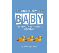 Getting Ready for Baby: The Practical Parent's Organizer