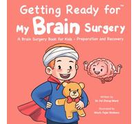 Getting Ready for My Brain Surgery: A Brain Surgery Book for Kids - Preparation and Recovery