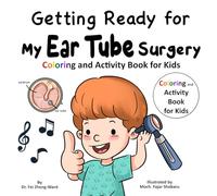 Getting Ready for My Ear Tube Surgery: Coloring and Activity Book for Kids