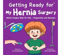 Getting Ready for My Hernia Surgery: Hernia Surgery Book for Kids - Preparation and Recovery