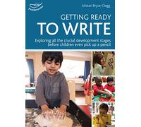 Getting Ready to Write : Exploring all the crucial development stages before children even pick up a pencil