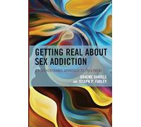 Getting Real about Sex Addiction: A Psychodynamic Approach to Treatment