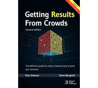 Getting Results From Crowds: Second Edition: The definitive guide to using crowdsourcing to grow your business
