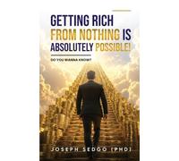 Getting Rich from Nothing Is Absolutely Possible!: Do You Wanna Know?