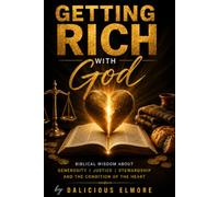 Getting Rich With God: Volume Two: Biblical Wisdom About Generosity, Justice, Stewardship, and the Condition of the Heart