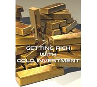 Getting Rich With Gold Investment