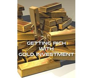 Getting Rich With Gold Investment
