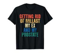 Getting Rid of Ballast My Ex and My Prostate T-Shirt