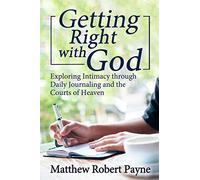 Getting Right with God: Exploring Intimacy through Daily Journaling and the Courts of Heaven