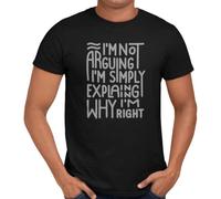 Getting Shirty I'm Not Arguing I'm Simply Explaining Why I'm Right Sarcastic Funny Slogan Men and Women Unisex T-Shirt (as8, Alpha, l, Regular, Regular) Black