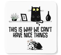 Getting Shirty This Is Why We Can’t Have Nice Things Cat Coaster