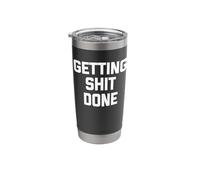 Getting Shit Done - Funny Saying Sarcastic Cute Cool Novelty Stainless Steel Insulated Tumbler