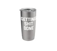 Getting Shit Done - Funny Saying Sarcastic Cute Cool Novelty Stainless Steel Insulated Tumbler