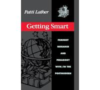 Getting Smart: Feminist Research and Pedagogy within/in the Postmodern (Critical Social Thought)