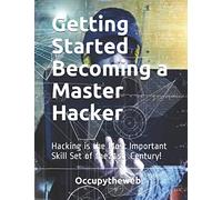 Getting Started Becoming a Master Hacker: Hacking is the Most Important Skill Set of the 21st Century! (Linux Basics for Hackers)