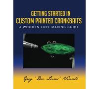 Getting Started In Custom Painted Crankbaits: A Wooden Lure Making Guide