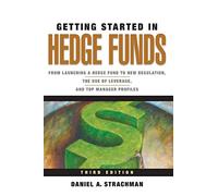 Getting Started in Hedge Funds: From Launching a Hedge Fund to New Regulation, the Use of Leverage, and Top Manager Profiles, 3rd Edition: 88