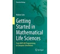 Getting Started in Mathematical Life Sciences : From MATLAB Programming to Computer Simulations