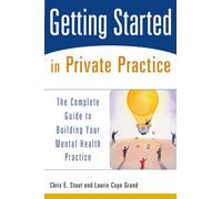Getting Started in Private Practice: The Complete Guide to Building Your Mental Health Practice: 1