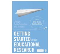 Getting Started in Your Educational Research: Design, Data Production and Analysis