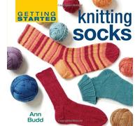 Getting Started Knitting Socks (Getting Started series) by Budd, Ann (2007) Hardcover