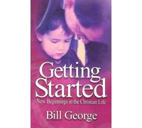 Getting Started: New Beginnings in the Christian Life by Bill George (2002-11-01)