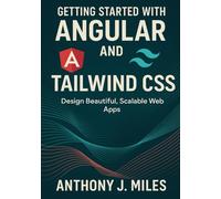 Getting Started with Angular and Tailwind CSS: Design Beautiful, Scalable Web Apps