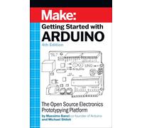 Getting Started with Arduino 4e : The Open Source Electronics Prototyping Platform