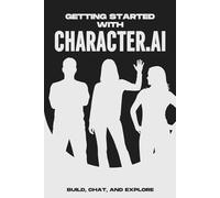 Getting Started With Character.AI: Build, Chat, and Explore (Smarter Strategies for Modern Business)