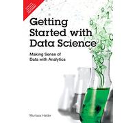 Getting Started With Data Science: Making Sense Of Data With Analytics