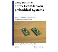 Getting Started with Entity Event-Driven Embedded Systems: Volume 1: GPIO and Asynchronous Programming with Microdot - Raspberry Pi Pico W and Pico 2W ... Systems: Raspberry Pi Pico W and Pico 2W)