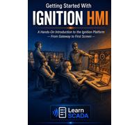 Getting Started With IGNITION HMI: A Hands-On Introduction to the Ignition Platform - From Gateway to First Screen