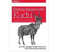 Getting Started with Kudu: Perform Fast Analytics on Fast Data